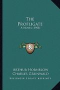 the profligate: a novel (1908) (en Inglés)