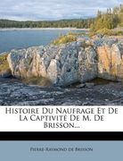 Histoire Du Naufrage Et De La Captivité De M. De Brisson... (en Francés)