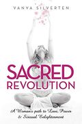 Sacred Revolution: A Woman'S Path to Love, Power & Sensual Enlightenment (en Inglés)