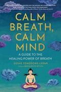 Calm Breath, Calm Mind: A Guide to the Healing Power of Breath (en Inglés)