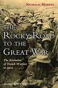 the rocky road to the great war: the evolution of trench warfare to 1914