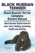 Black Russian Terrier. Black Russian Terrier Complete Owners Manual. Black Russian Terrier book for care, costs, feeding, grooming, health and trainin 