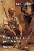 Vous Avez Vieilli, Profitez-En. Mais Vite... (en Francés)