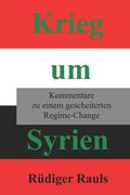 Krieg um Syrien: Kommentare zu einem gescheiterten Regime Change (en Alemán)