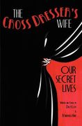the cross dresser's wife - our secret lives (en Inglés)