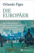Die Europäer: Drei Kosmopolitische Leben und die Entstehung Europäischer Kultur (in German)