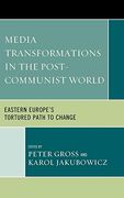 Media Transformations in the Post-Communist World: Eastern Europe's Tortured Path to Change (en Inglés)