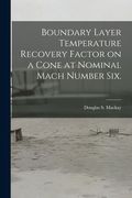 Boundary Layer Temperature Recovery Factor on a Cone at Nominal Mach Number Six. (en Inglés)