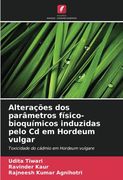 Alterações dos Parâmetros Físico-Bioquímicos Induzidas Pelo cd em Hordeum Vulgar: Toxicidade do Cádmio em Hordeum Vulgare