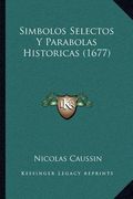 Simbolos Selectos y Parabolas Historicas (1677)