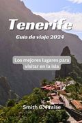 Tenerife Guía de viaje 2024: Los mejores lugares para visitar en la isla
