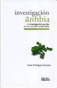 Investigación anfibia. La investigación-acción en un mundo multimedia (2ª ed)