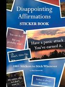 Disappointing Affirmations Sticker Book: 100+ Stickers to Stick Wherever