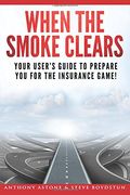When The Smoke Clears: Your User Guide To Prepare You For The Insurance Game! (en Inglés)