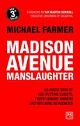 Madison Avenue Manslaughter: An Inside View of Fee-Cutting Clients, Profit-Hungry Owners and Declining ad Agencies 