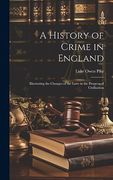 A History of Crime in England: Illustrating the Changes of the Laws in the Progress of Civilisation (en Inglés)