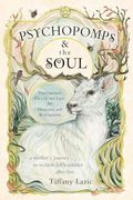 Psychopomps & the Soul: Traversing Death and Life for Healing and Wholeness (en Inglés)