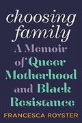 Choosing Family: A Memoir of Queer Motherhood and Black Resistance (en Inglés)