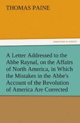 a   letter addressed to the abbe raynal, on the affairs of north america, in which the mistakes in the abbe's account of the revolution of america are