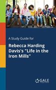 A Study Guide for Rebecca Harding Davis's "Life in the Iron Mills" (en Inglés)