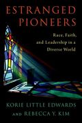 Estranged Pioneers: Race, Faith, and Leadership in a Diverse World (en Inglés)