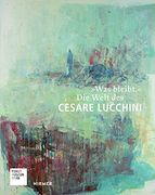 "Was Bleibt. "W Die Welt des Cesare Lucchini (en Alemán)