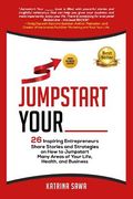Jumpstart Your _____: 26 Inspiring Entrepreneurs Share Stories and Strategies on How to Jumpstart Many Areas of Your Life, Health and Busine (en Inglés)