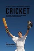 The Complete Strength Training Workout Program for Cricket: Develop power, speed, agility, and resistance through strength training and proper nutriti (en Inglés)