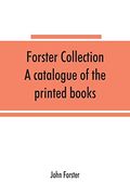 Forster Collection. A Catalogue of the Printed Books (en Inglés)