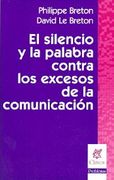 SILENCIO Y LA PALABRA CONTRA LOS EXCESOS DE LA COMUNICACION, EL (Spanish Edition)
