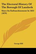 the electoral history of the borough of lambeth: since its enfranchisement in 1832 (1879) (en Inglés)