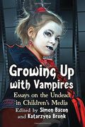 Growing Up with Vampires - Essays on the Undead in Childrens Media 
