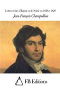 Lettres écrites d’Égypte et de Nubie en 1828 et 1829 (French Edition)