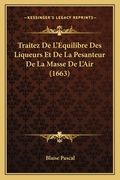 Traitez De L'Equilibre Des Liqueurs Et De La Pesanteur De La Masse De L'Air (1663) (en Francés)