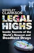 Legal Highs: Inside Secrets of the World's Newest and Deadliest Drugs