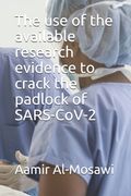 The use of the available research evidence to crack the padlock of SARS-CoV-2 (en Inglés)