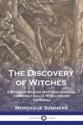 The Discovery of Witches: A Study of Master Matthew Hopkins, commonly call'd Witch finder Generall (en Inglés)