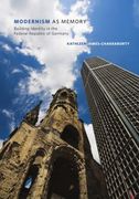 Modernism as Memory: Building Identity in the Federal Republic of Germany (en Inglés)