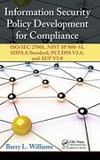 Information Security Policy Development for Compliance: Iso/Iec 27001, Nist sp 800-53, Hipaa Standard, pci dss V2. 0, and aup V5. 00
