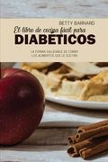 El Libro de Cocina Fácil Para Diabéticos: La Forma Saludable de Comer los Alimentos que le Gustan