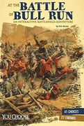 At the Battle of Bull Run: An Interactive Battlefield Adventure (You Choose: American Battles)