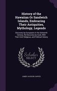 History of the Hawaiian Or Sandwich Islands, Embracing Their Antiquities, Mythology, Legends: Discovery by Europeans in the Sixteenth Century, Re-Disc (en Inglés)