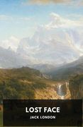 Lost Face: The first anthology of short stories by Jack London (en Inglés)