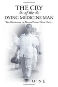 The cry of the Dying Medicine Man: The Biography of Major Pedro Nosa Halili (en Inglés)