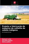 Projeto e Fabricação de Máquina de Colheita de Cebola Indígena (en Portugués)