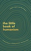 The Little Book of Humanism: Universal Lessons on Finding Purpose, Meaning and joy (en Inglés)