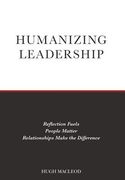 Humanizing Leadership: Reflection Fuels, People Matter, Relationships Make the Difference (en Inglés)