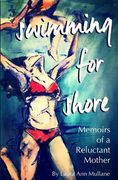 Swimming for Shore: Memoirs of a Reluctant Mother (en Inglés)