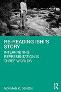 Re-Reading Ishi'S Story: Interpreting Representation in Three Worlds (en Inglés)