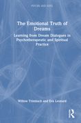 The Emotional Truth of Dreams. Learning from Dream Dialogues in Psychotherapeutic and Spiritual Practice